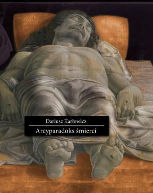 Arcyparadoks Smierci Dariusz Karlowicz