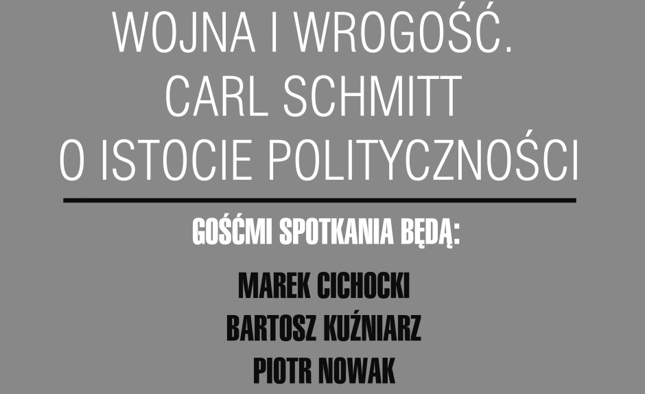 Białystok - Spotkanie - 19 kwietnia - Wojna i wrogość. Carl Schmitt o istocie polityczności