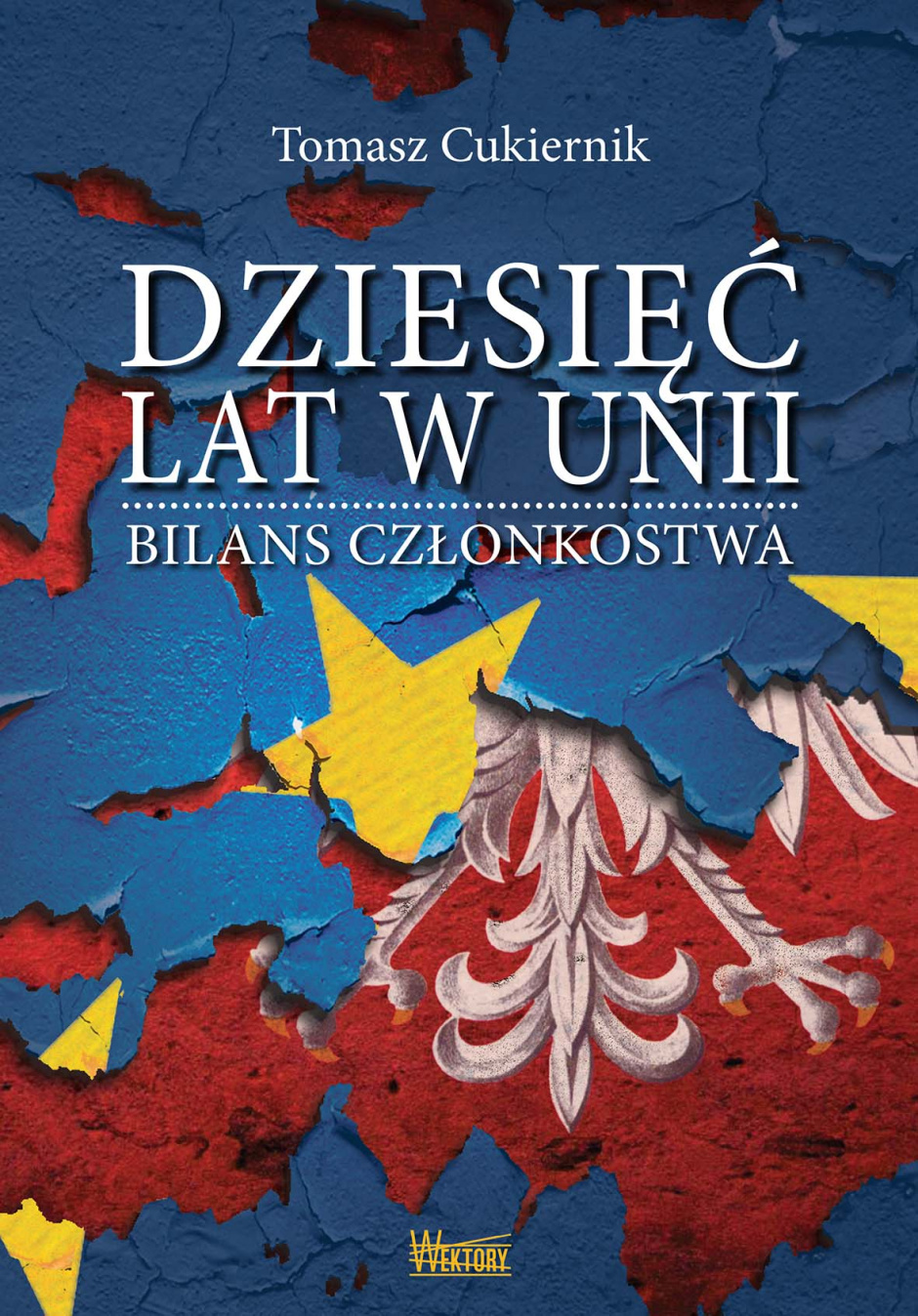 Dziesięć lat w Unii. Bilans członkostwa - Tomasz Cukiernik